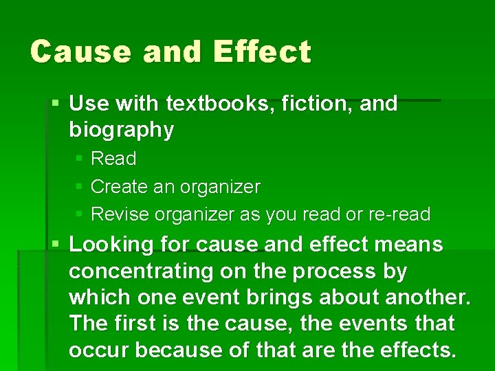 Cause and Effect § Use with textbooks, fiction, and biography § Read § Create