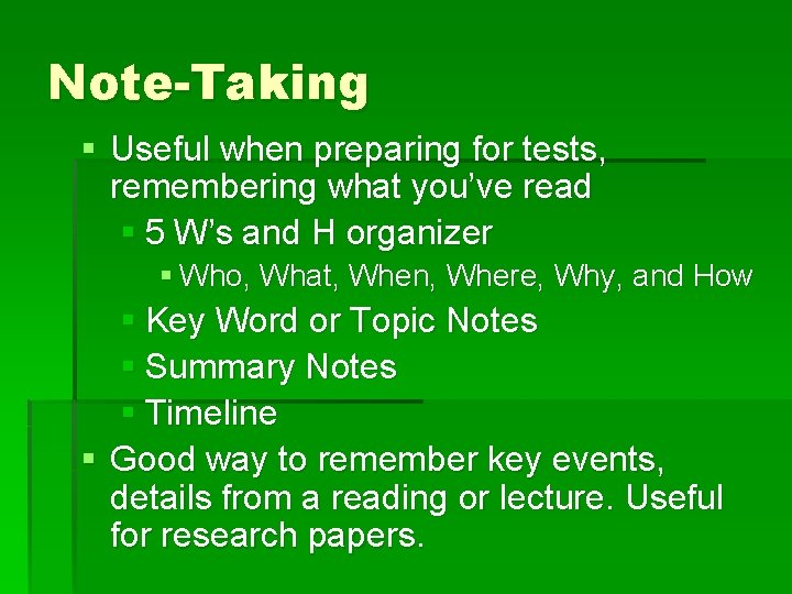 Note-Taking § Useful when preparing for tests, remembering what you’ve read § 5 W’s