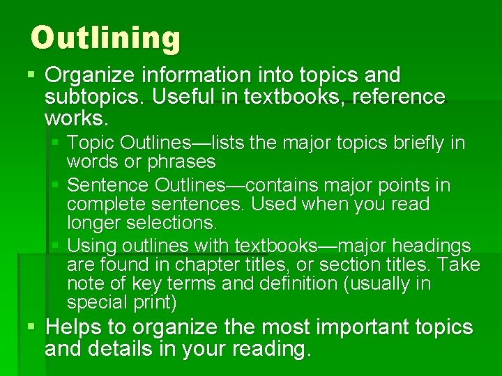 Outlining § Organize information into topics and subtopics. Useful in textbooks, reference works. §