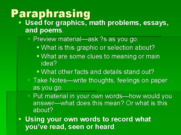 Paraphrasing § Used for graphics, math problems, essays, and poems. § Preview material—ask ?