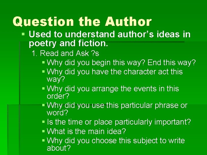 Question the Author § Used to understand author’s ideas in poetry and fiction. 1.