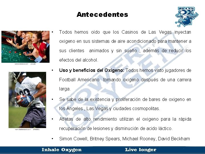 Antecedentes • Todos hemos oído que los Casinos de Las Vegas inyectan oxigeno en