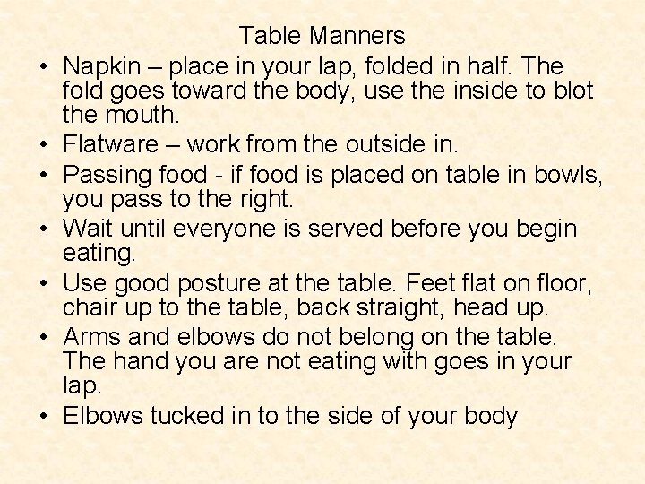  • • Table Manners Napkin – place in your lap, folded in half.