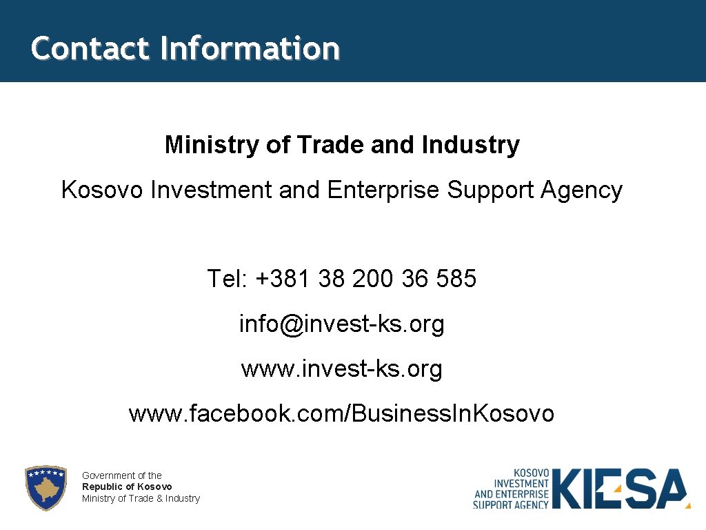 Contact Information Ministry of Trade and Industry Kosovo Investment and Enterprise Support Agency Tel: