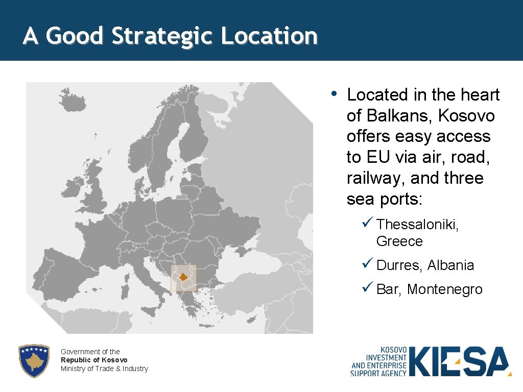 A Good Strategic Location • Located in the heart of Balkans, Kosovo offers easy