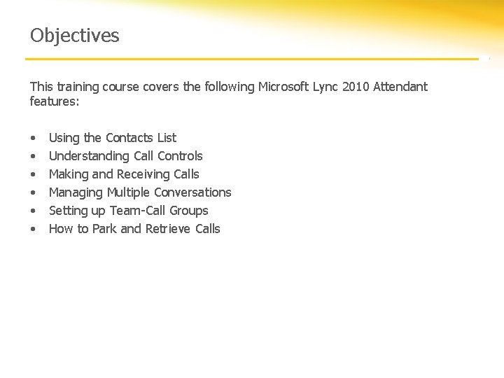 Objectives This training course covers the following Microsoft Lync 2010 Attendant features: • •