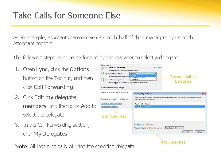 Take Calls for Someone Else As an example, assistants can receive calls on behalf