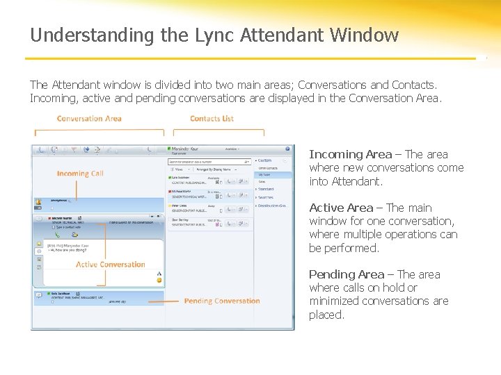 Understanding the Lync Attendant Window The Attendant window is divided into two main areas;