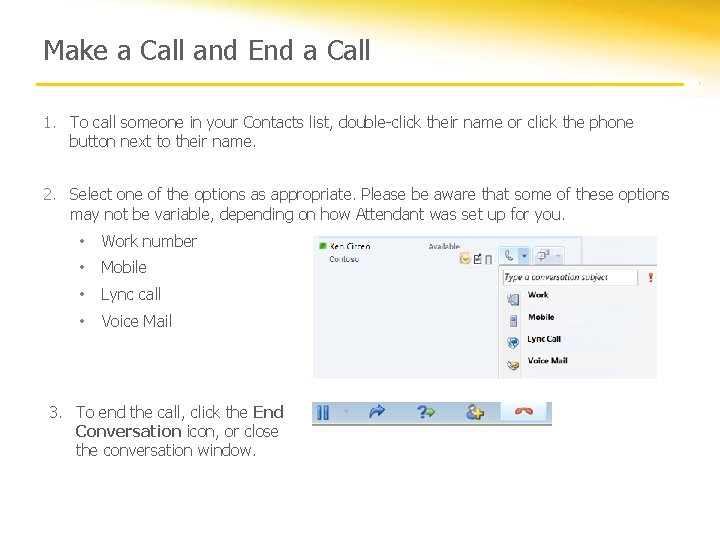 Make a Call and End a Call 1. To call someone in your Contacts
