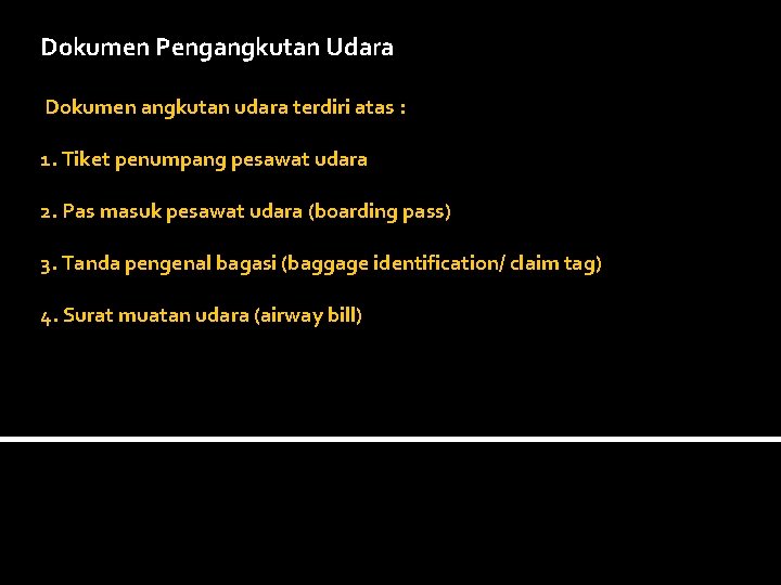 Dokumen Pengangkutan Udara Dokumen angkutan udara terdiri atas : 1. Tiket penumpang pesawat udara Dokumen Pengangkutan Udara Dokumen angkutan udara terdiri atas : 1. Tiket penumpang pesawat udara