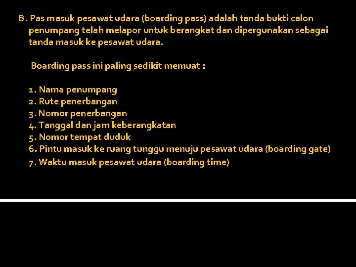 B. Pas masuk pesawat udara (boarding pass) adalah tanda bukti calon penumpang telah melapor B. Pas masuk pesawat udara (boarding pass) adalah tanda bukti calon penumpang telah melapor