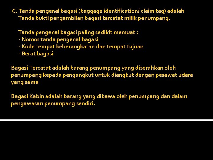 C. Tanda pengenal bagasi (baggage identification/ claim tag) adalah Tanda bukti pengambilan bagasi tercatat