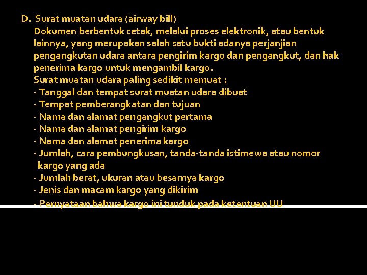 D. Surat muatan udara (airway bill) Dokumen berbentuk cetak, melalui proses elektronik, atau bentuk