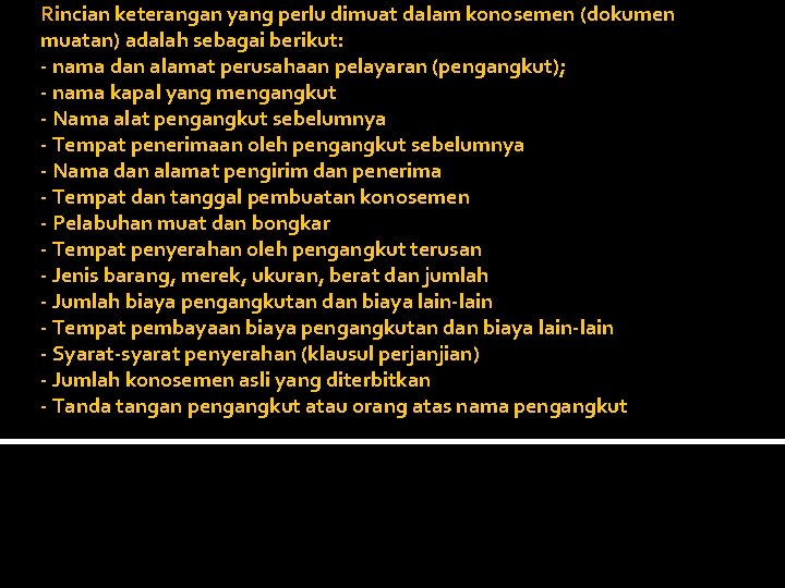 Rincian keterangan yang perlu dimuat dalam konosemen (dokumen muatan) adalah sebagai berikut: - nama