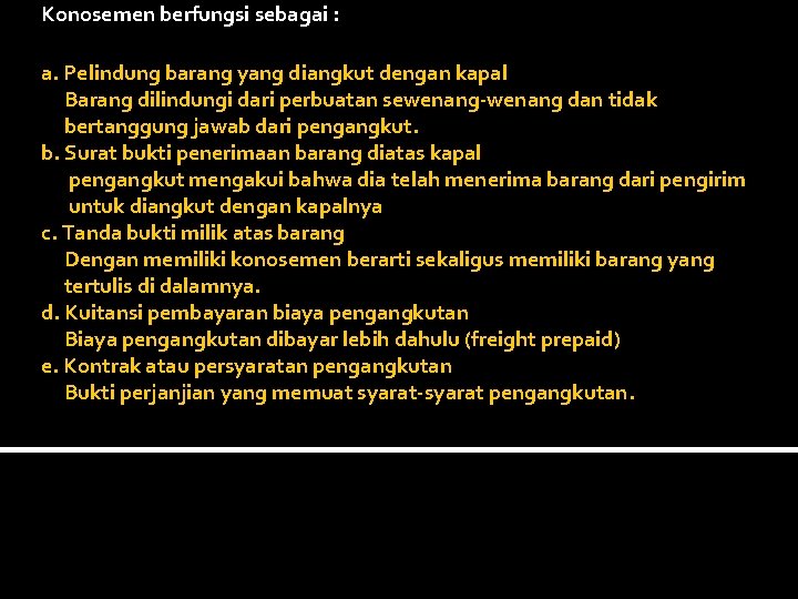 Konosemen berfungsi sebagai : a. Pelindung barang yang diangkut dengan kapal Barang dilindungi dari Konosemen berfungsi sebagai : a. Pelindung barang yang diangkut dengan kapal Barang dilindungi dari