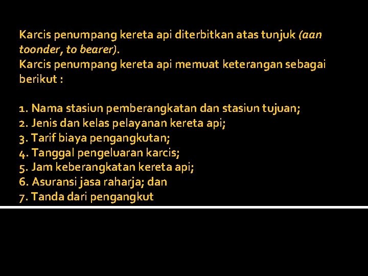 Karcis penumpang kereta api diterbitkan atas tunjuk (aan toonder, to bearer). Karcis penumpang kereta Karcis penumpang kereta api diterbitkan atas tunjuk (aan toonder, to bearer). Karcis penumpang kereta