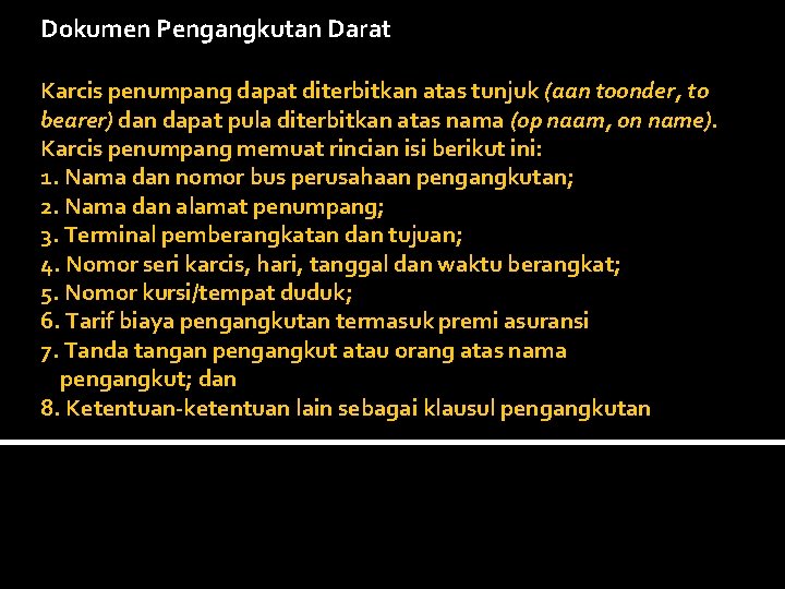 Dokumen Pengangkutan Darat Karcis penumpang dapat diterbitkan atas tunjuk (aan toonder, to bearer) dan