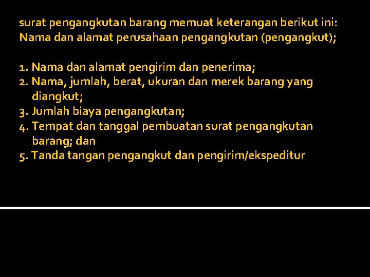 surat pengangkutan barang memuat keterangan berikut ini: Nama dan alamat perusahaan pengangkutan (pengangkut); 1. surat pengangkutan barang memuat keterangan berikut ini: Nama dan alamat perusahaan pengangkutan (pengangkut); 1.