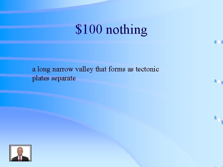 $100 nothing a long narrow valley that forms as tectonic plates separate 