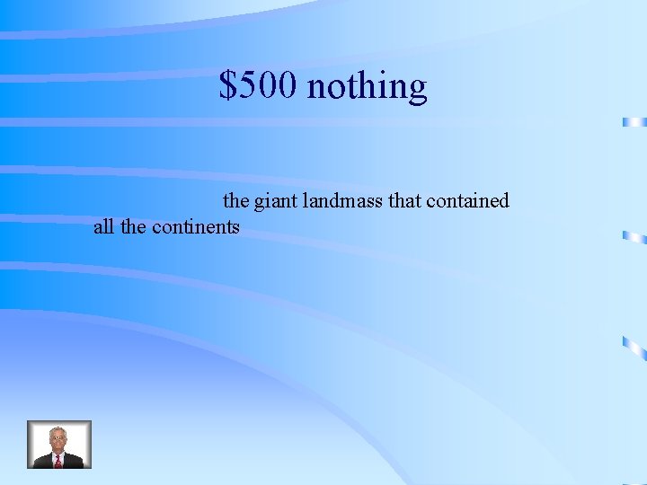 $500 nothing the giant landmass that contained all the continents 