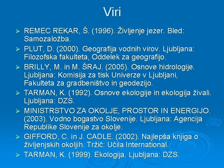 Viri Ø Ø Ø Ø REMEC REKAR, Š. (1996). Življenje jezer. Bled: Samozaložba. PLUT,