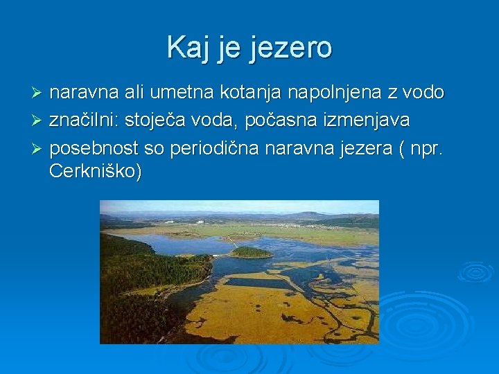 Kaj je jezero naravna ali umetna kotanja napolnjena z vodo Ø značilni: stoječa voda,