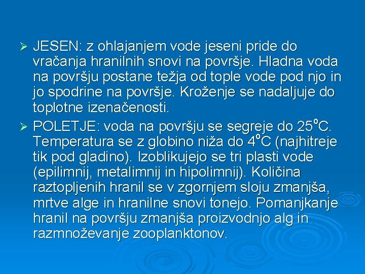 JESEN: z ohlajanjem vode jeseni pride do vračanja hranilnih snovi na površje. Hladna voda