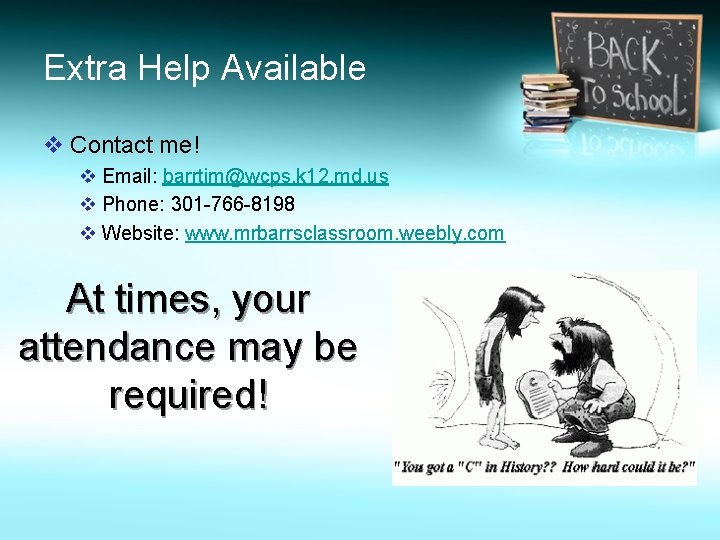 Extra Help Available v Contact me! v Email: barrtim@wcps. k 12. md. us v