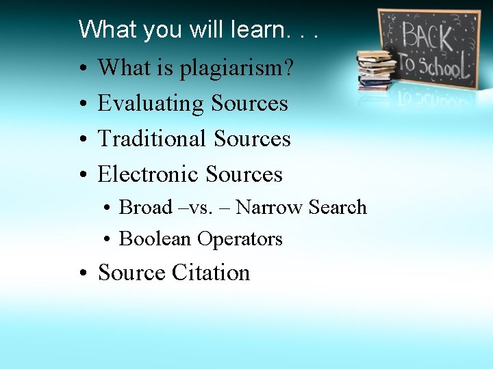 What you will learn. . . • • What is plagiarism? Evaluating Sources Traditional