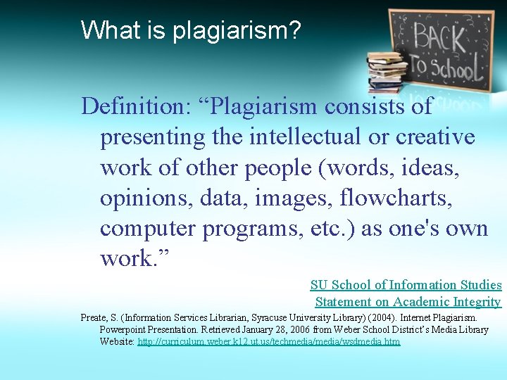 What is plagiarism? Definition: “Plagiarism consists of presenting the intellectual or creative work of