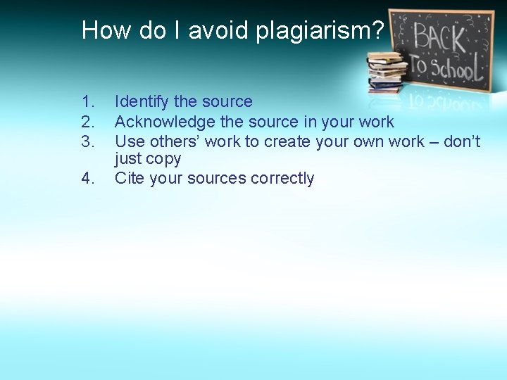 How do I avoid plagiarism? 1. 2. 3. 4. Identify the source Acknowledge the