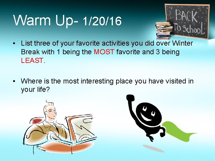 Warm Up- 1/20/16 • List three of your favorite activities you did over Winter