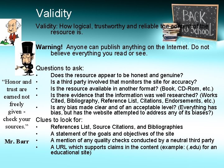 Validity: How logical, trustworthy and reliable the content of the resource is. Warning! Anyone