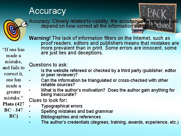 Accuracy: Closely related to validity, the accuracy of a resource will depend on how