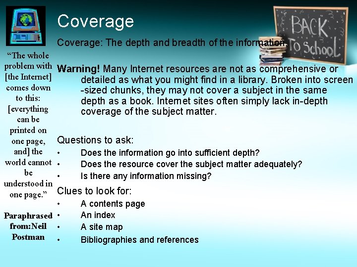 Coverage: The depth and breadth of the information. “The whole problem with [the Internet]