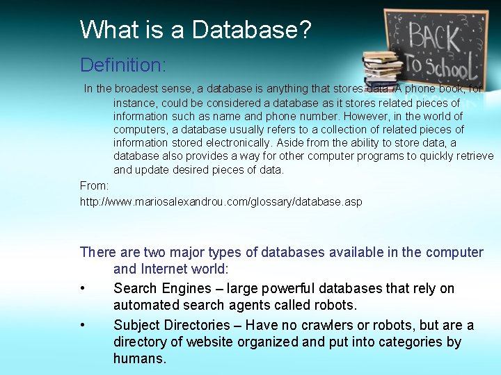 What is a Database? Definition: In the broadest sense, a database is anything that