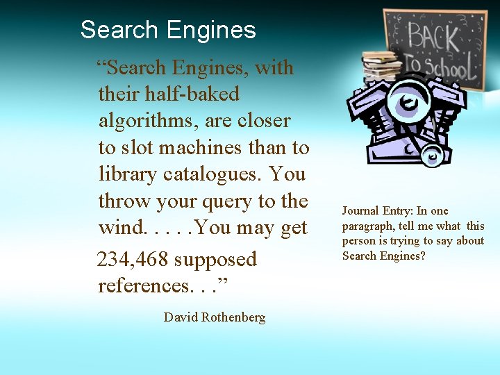 Search Engines “Search Engines, with their half-baked algorithms, are closer to slot machines than