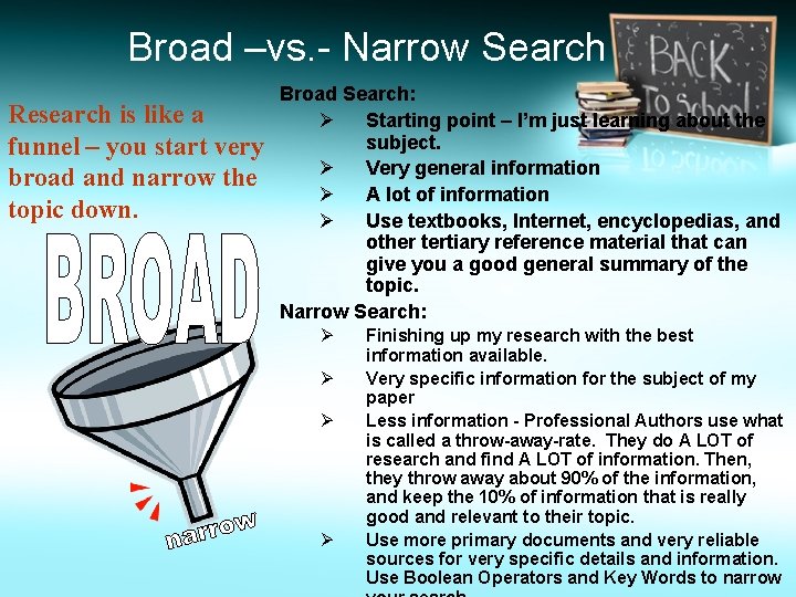 Broad –vs. - Narrow Search Research is like a funnel – you start very