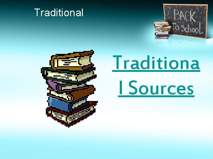 Traditional Traditiona l Sources 