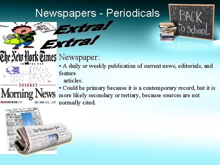 Newspapers - Periodicals Newspaper: • A daily or weekly publication of current news, editorials,