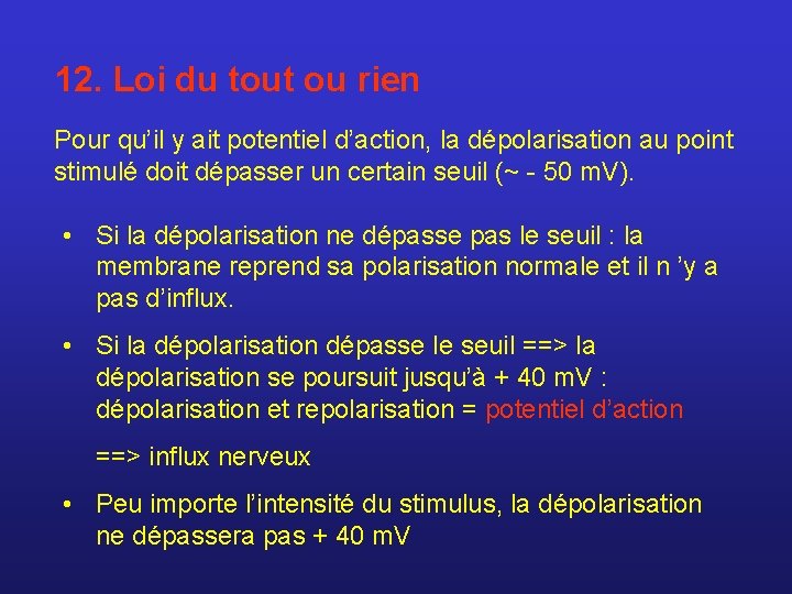 12. Loi du tout ou rien Pour qu’il y ait potentiel d’action, la dépolarisation