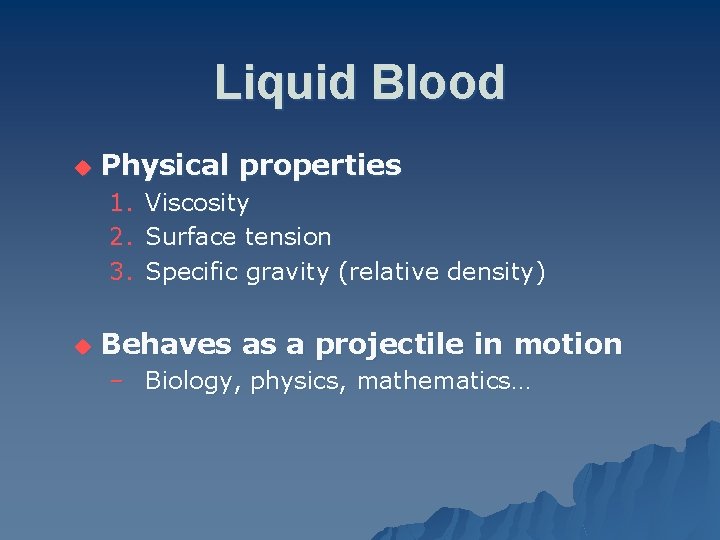 Liquid Blood u Physical properties 1. 2. 3. u Viscosity Surface tension Specific gravity
