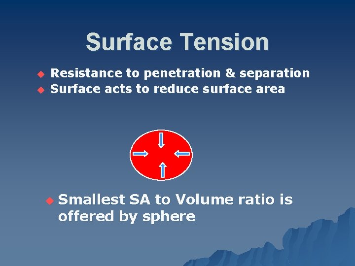 Surface Tension u u Resistance to penetration & separation Surface acts to reduce surface
