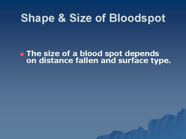 Shape & Size of Bloodspot u The size of a blood spot depends on