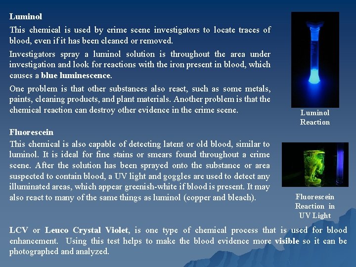 Luminol This chemical is used by crime scene investigators to locate traces of blood,