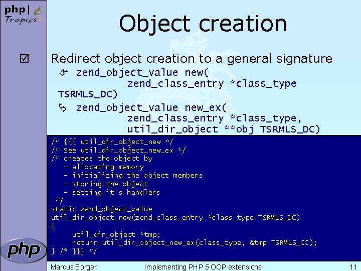 Object creation þ Redirect object creation to a general signature É zend_object_value new( zend_class_entry