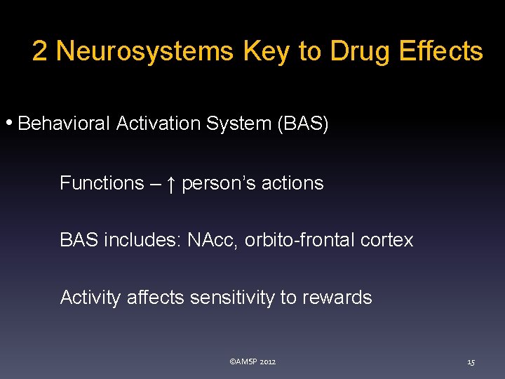 2 Neurosystems Key to Drug Effects • Behavioral Activation System (BAS) Functions – ↑