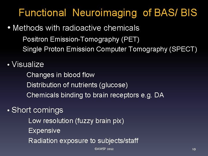 Functional Neuroimaging of BAS/ BIS • Methods with radioactive chemicals Positron Emission-Tomography (PET) Single