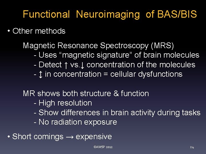 Functional Neuroimaging of BAS/BIS • Other methods Magnetic Resonance Spectroscopy (MRS) - Uses “magnetic