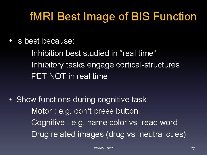 f. MRI Best Image of BIS Function • Is best because: Inhibition best studied